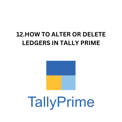 12.HOW TO ALTER OR DELETE LEDGERS IN TALLY PRIME